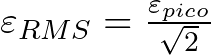 \varepsilon_{RMS} = \frac{\varepsilon_{pico} }{\sqrt{2}}