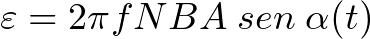 \varepsilon = 2 \pi fNBA \hspace{1mm} sen\hspace{1mm} \alpha(t)