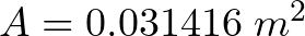 A = 0.031416  \hspace{1mm} m^{2}