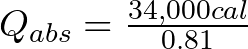 Q_{abs} = \frac{34,000 cal}{0.81}