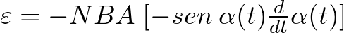 \varepsilon = - N B A\hspace{1mm} [-sen\hspace{1mm} \alpha(t) \frac{d }{dt} \alpha(t)]