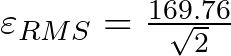 \varepsilon_{RMS} = \frac{169.76}{\sqrt{2}}