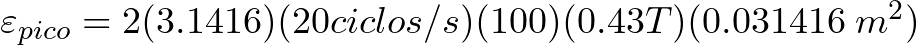 \varepsilon_{pico} = 2 (3.1416)(20 ciclos/s)(100)(0.43 T)(0.031416 \hspace{1mm} m^{2})